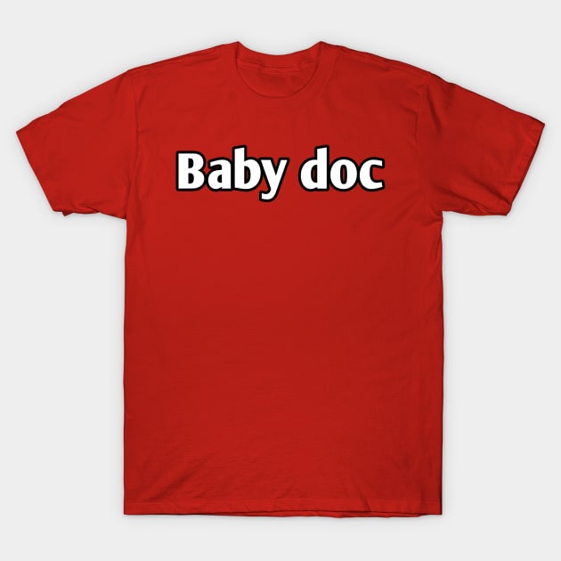 Baby doc pediatrician pun T-Shirt by Spaceboyishere